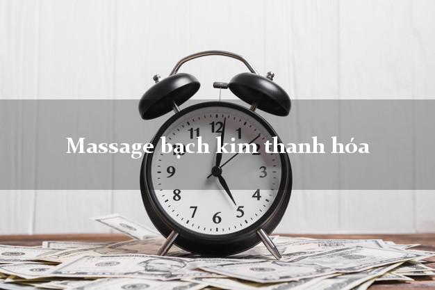 Massage bạch kim thanh hóa