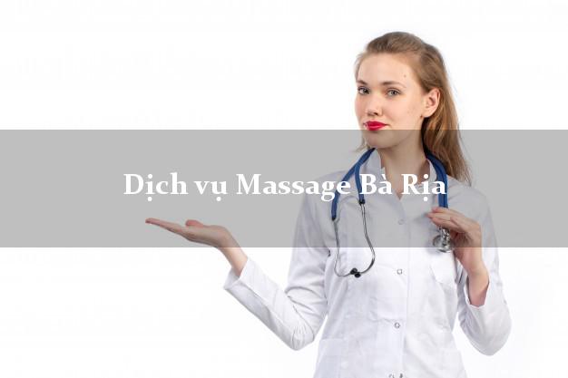 Dịch vụ Massage Bà Rịa Bà Rịa Vũng Tàu giá rẻ