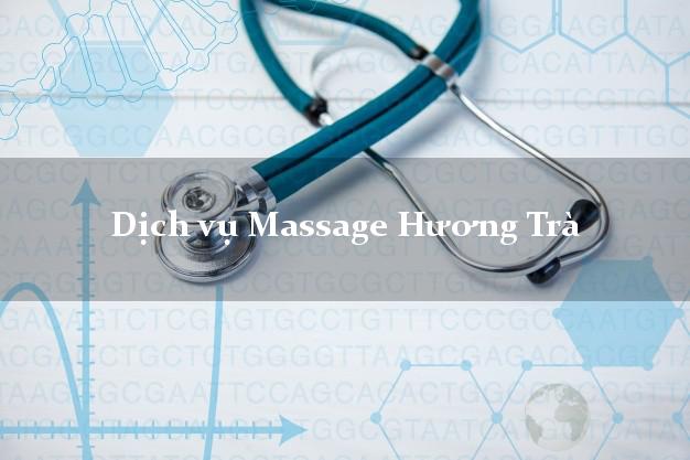 Dịch vụ Massage Hương Trà Thừa Thiên Huế uy tín