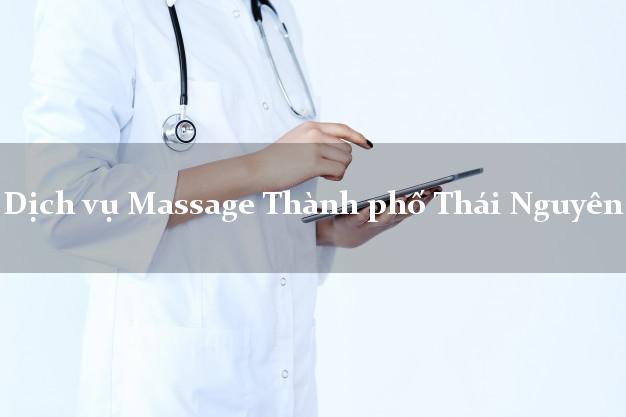 Dịch vụ Massage Thành phố Thái Nguyên tận nơi