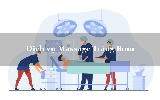 Dịch vụ Massage Trảng Bom Đồng Nai giá rẻ