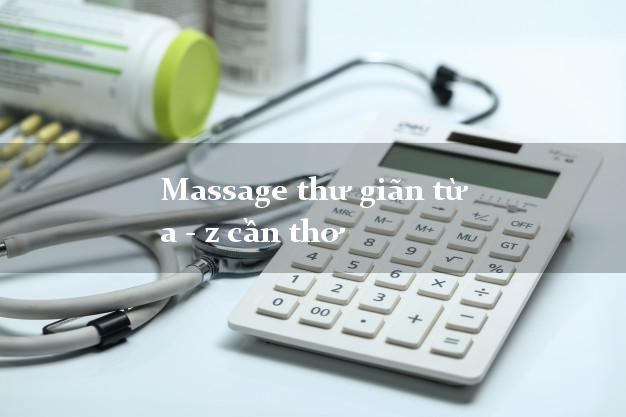 Massage thư giãn từ a - z cần thơ