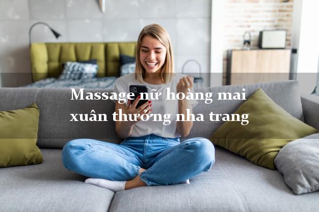 Massage nữ hoàng mai xuân thưởng nha trang